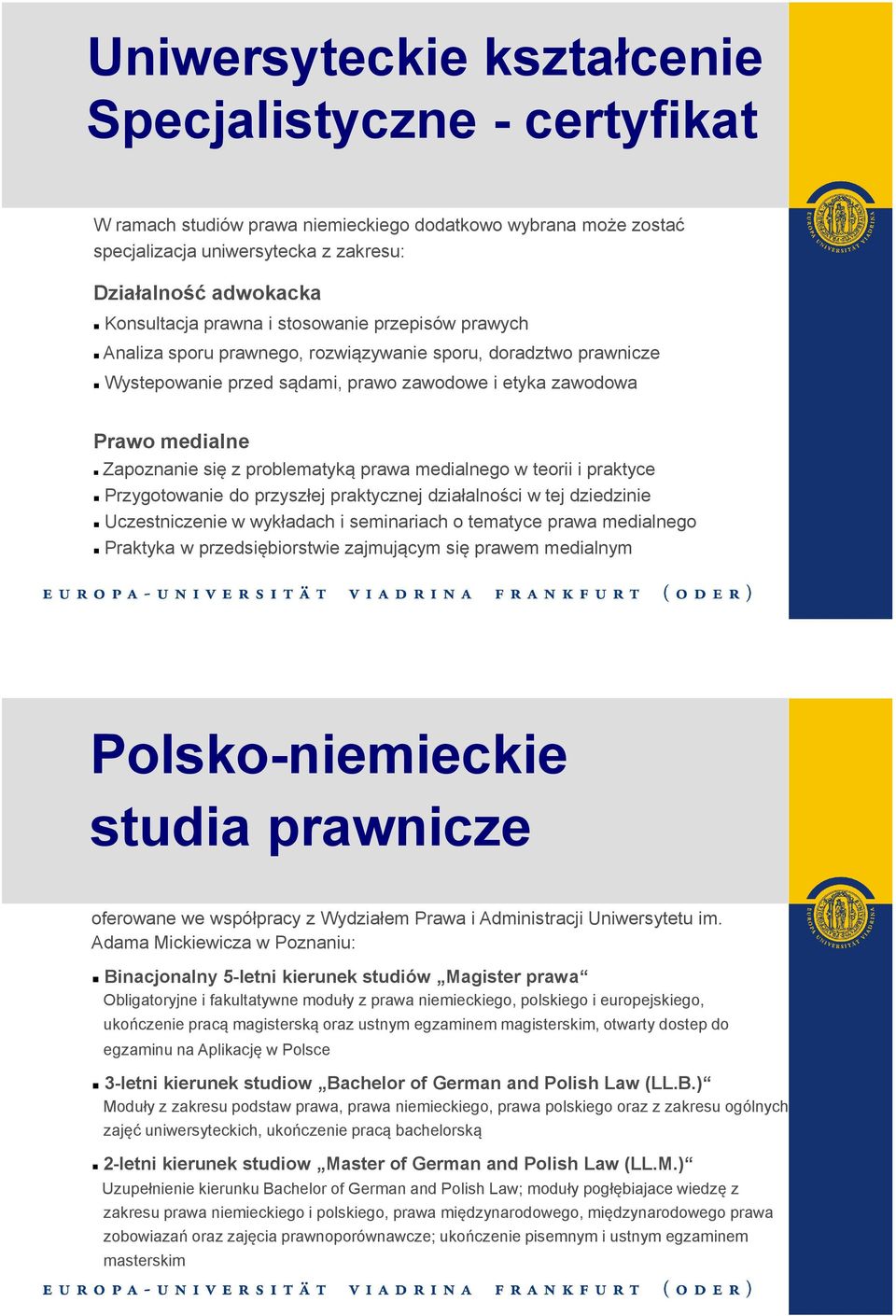 problematyką prawa medialnego w teorii i praktyce Przygotowanie do przyszłej praktycznej działalności w tej dziedzinie Uczestniczenie w wykładach i seminariach o tematyce prawa medialnego Praktyka w