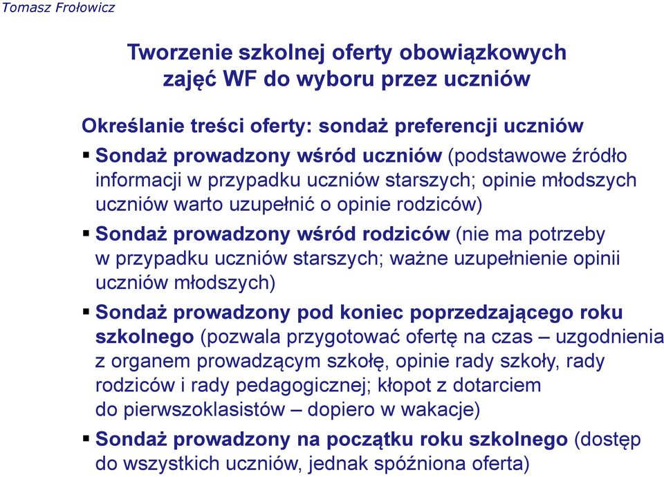 prowadzony pod koniec poprzedzającego roku szkolnego (pozwala przygotować ofertę na czas uzgodnienia z organem prowadzącym szkołę, opinie rady szkoły, rady rodziców i rady