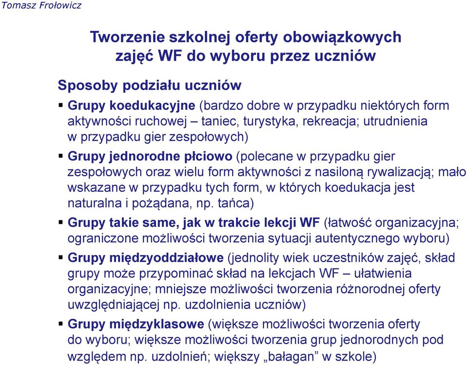 tańca) Grupy takie same, jak w trakcie lekcji WF (łatwość organizacyjna; ograniczone możliwości tworzenia sytuacji autentycznego wyboru) Grupy międzyoddziałowe (jednolity wiek uczestników zajęć,