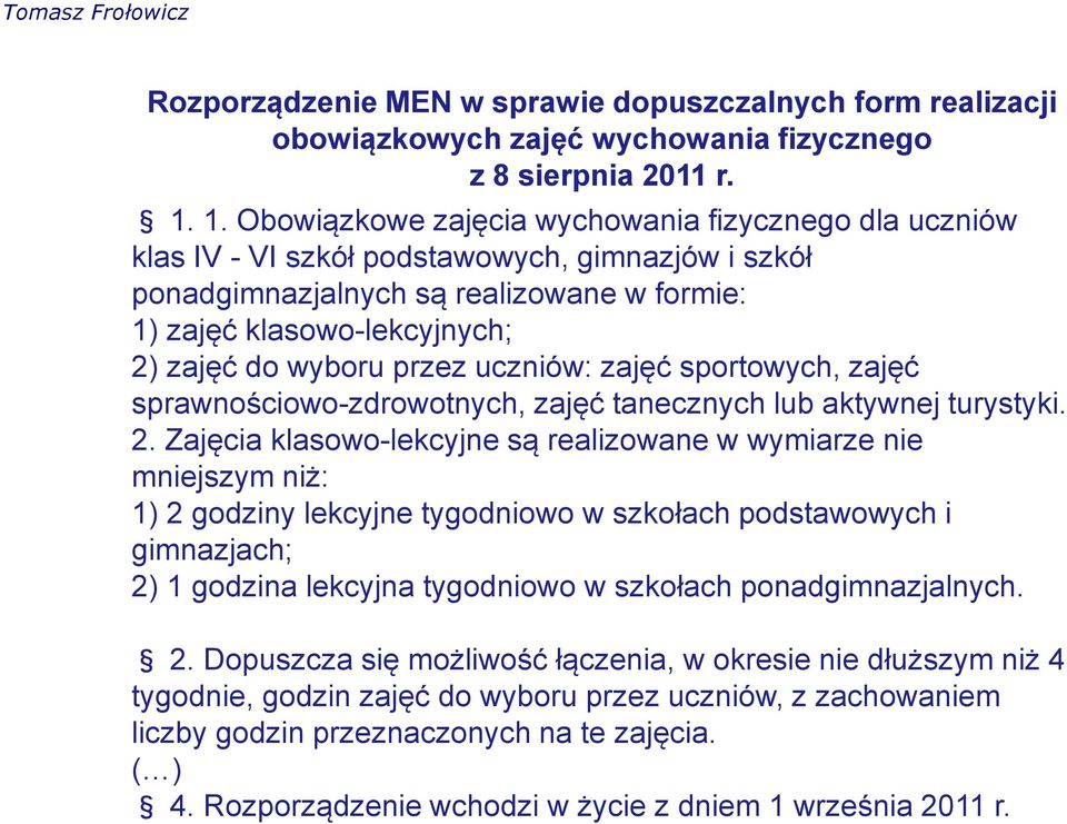 przez uczniów: zajęć sportowych, zajęć sprawnościowo-zdrowotnych, zajęć tanecznych lub aktywnej turystyki. 2.