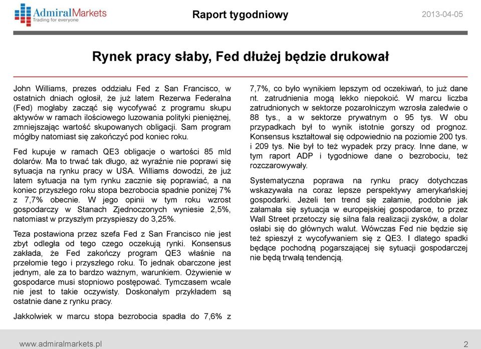 Fed kupuje w ramach QE3 obligacje o wartości 85 mld dolarów. Ma to trwać tak długo, aż wyraźnie nie poprawi się sytuacja na rynku pracy w USA.