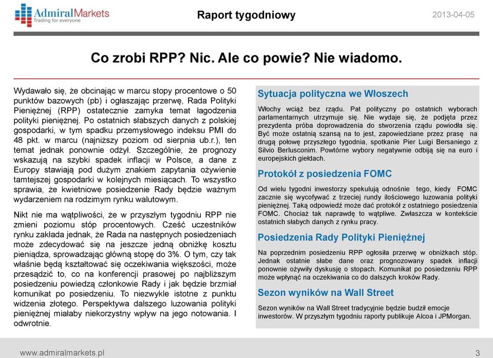 Po ostatnich słabszych danych z polskiej gospodarki, w tym spadku przemysłowego indeksu PMI do 48 pkt. w marcu (najniższy poziom od sierpnia ub.r.), ten temat jednak ponownie odżył.