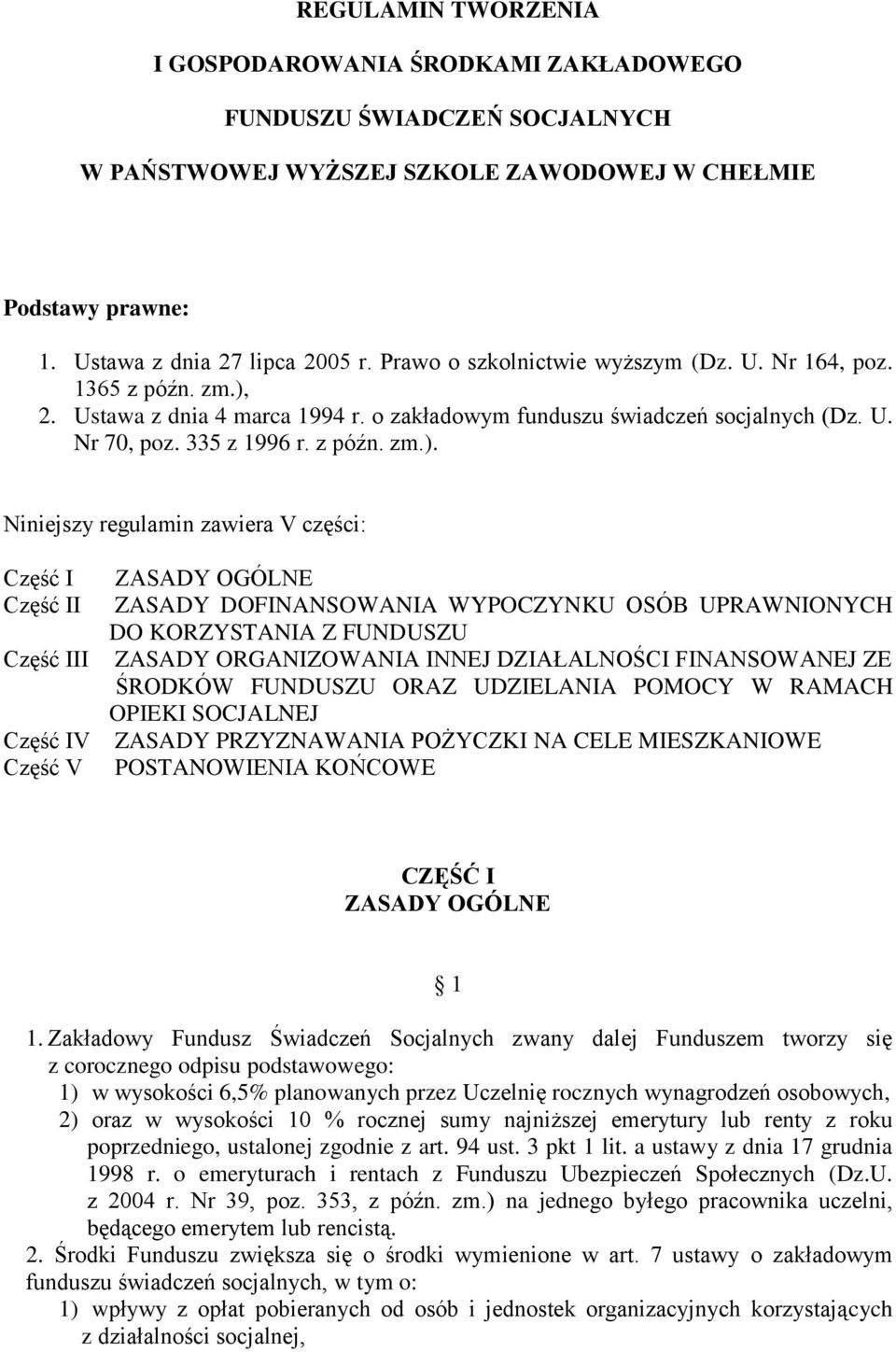 2. Ustawa z dnia 4 marca 1994 r. o zakładowym funduszu świadczeń socjalnych (Dz. U. Nr 70, poz. 335 z 1996 r. z późn. zm.).