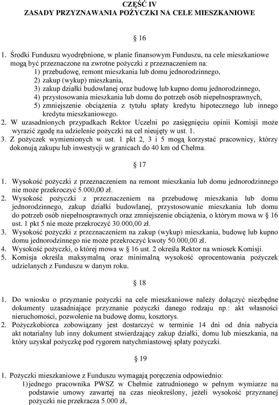 jednorodzinnego, 2) zakup (wykup) mieszkania, 3) zakup działki budowlanej oraz budowę lub kupno domu jednorodzinnego, 4) przystosowania mieszkania lub domu do potrzeb osób niepełnosprawnych, 5)