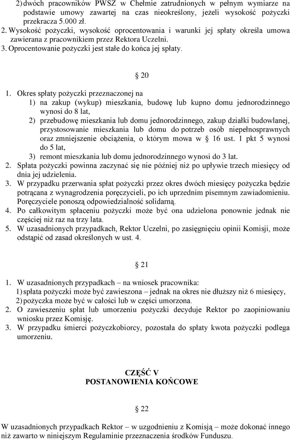 Okres spłaty pożyczki przeznaczonej na 1) na zakup (wykup) mieszkania, budowę lub kupno domu jednorodzinnego wynosi do 8 lat, 2) przebudowę mieszkania lub domu jednorodzinnego, zakup działki