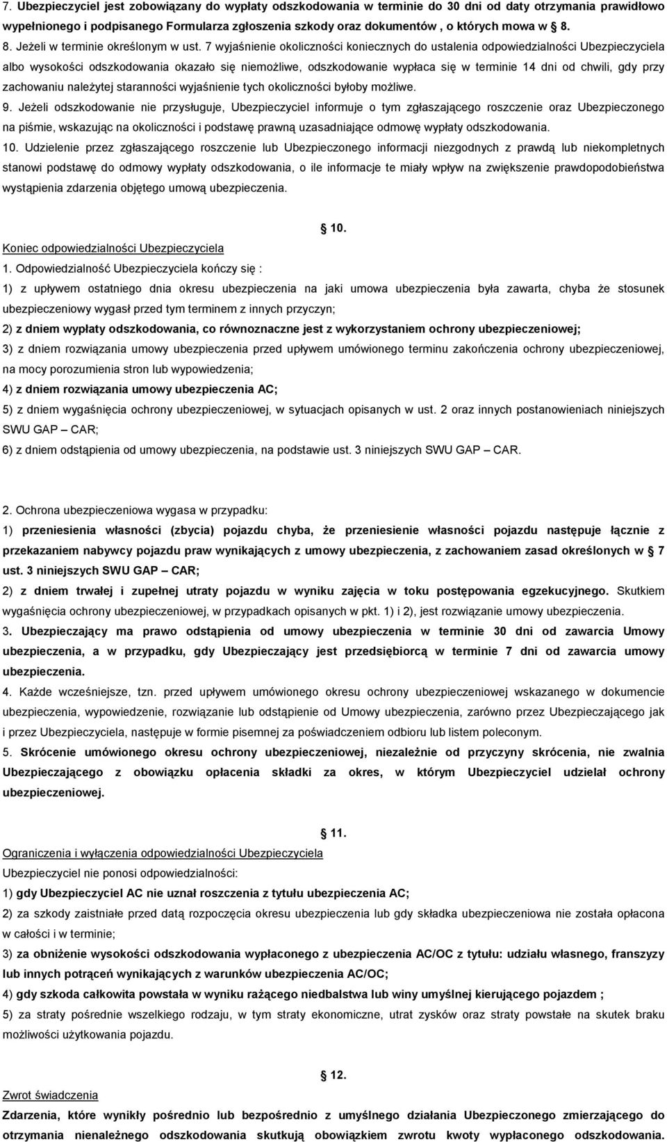 7 wyjaśnienie okoliczności koniecznych do ustalenia odpowiedzialności Ubezpieczyciela albo wysokości odszkodowania okazało się niemoŝliwe, odszkodowanie wypłaca się w terminie 14 dni od chwili, gdy