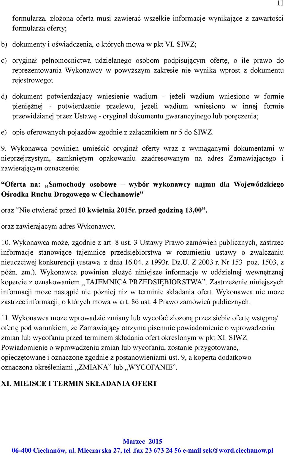 potwierdzający wniesienie wadium - jeżeli wadium wniesiono w formie pieniężnej - potwierdzenie przelewu, jeżeli wadium wniesiono w innej formie przewidzianej przez Ustawę - oryginał dokumentu