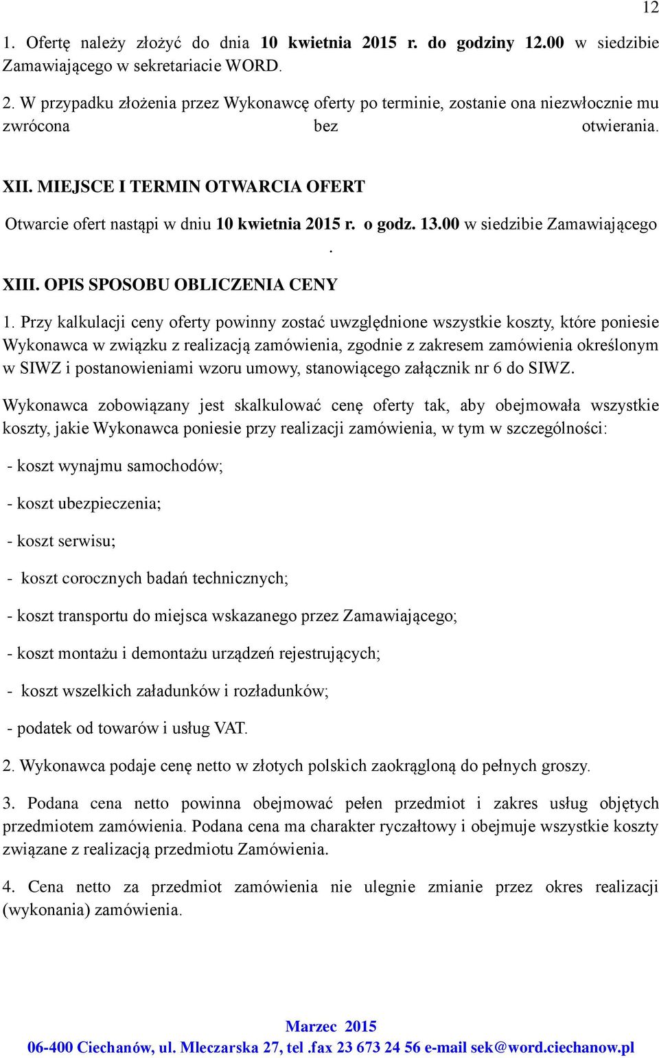 Przy kalkulacji ceny oferty powinny zostać uwzględnione wszystkie koszty, które poniesie Wykonawca w związku z realizacją zamówienia, zgodnie z zakresem zamówienia określonym w SIWZ i postanowieniami