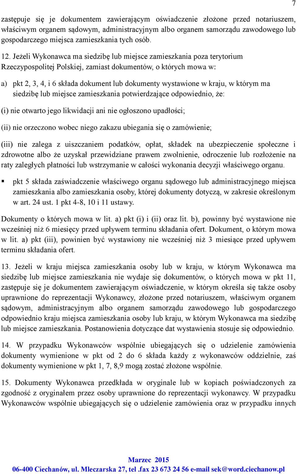 Jeżeli Wykonawca ma siedzibę lub miejsce zamieszkania poza terytorium Rzeczypospolitej Polskiej, zamiast dokumentów, o których mowa w: a) pkt 2, 3, 4, i 6 składa dokument lub dokumenty wystawione w