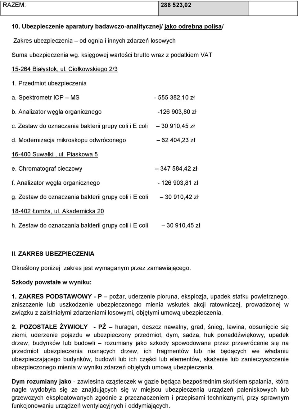 Analizator węgla organicznego -126 903,80 zł c. Zestaw do oznaczania bakterii grupy coli i E coli 30 910,45 zł d. Modernizacja mikroskopu odwróconego 62 404,23 zł 16-400 Suwałki, ul. Piaskowa 5 e.