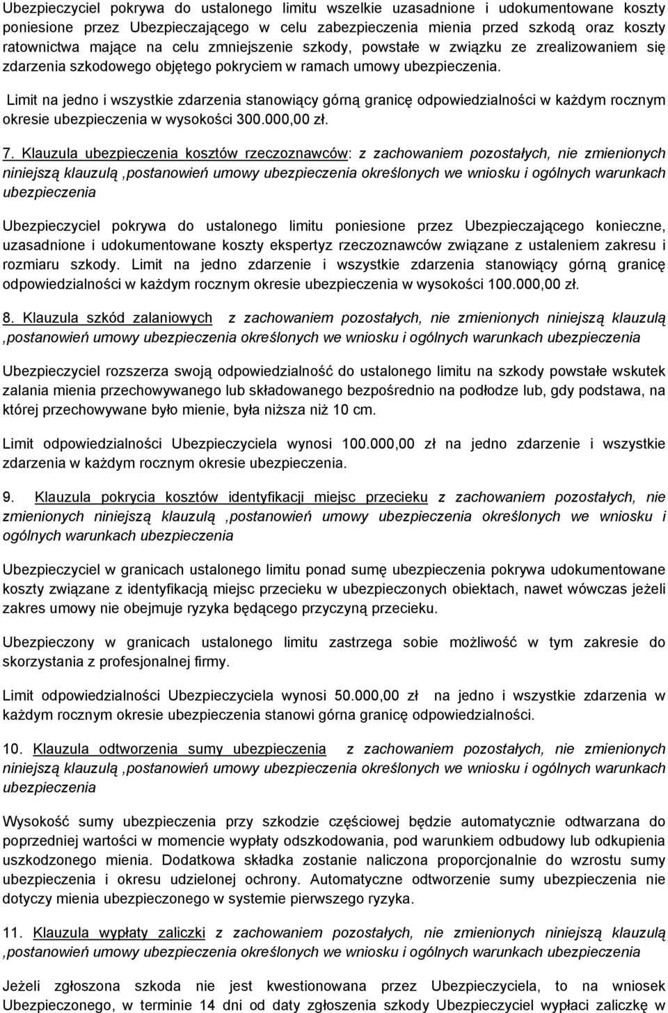 Limit na jedno i wszystkie zdarzenia stanowiący górną granicę odpowiedzialności w każdym rocznym okresie ubezpieczenia w wysokości 300.000,00 zł. 7.