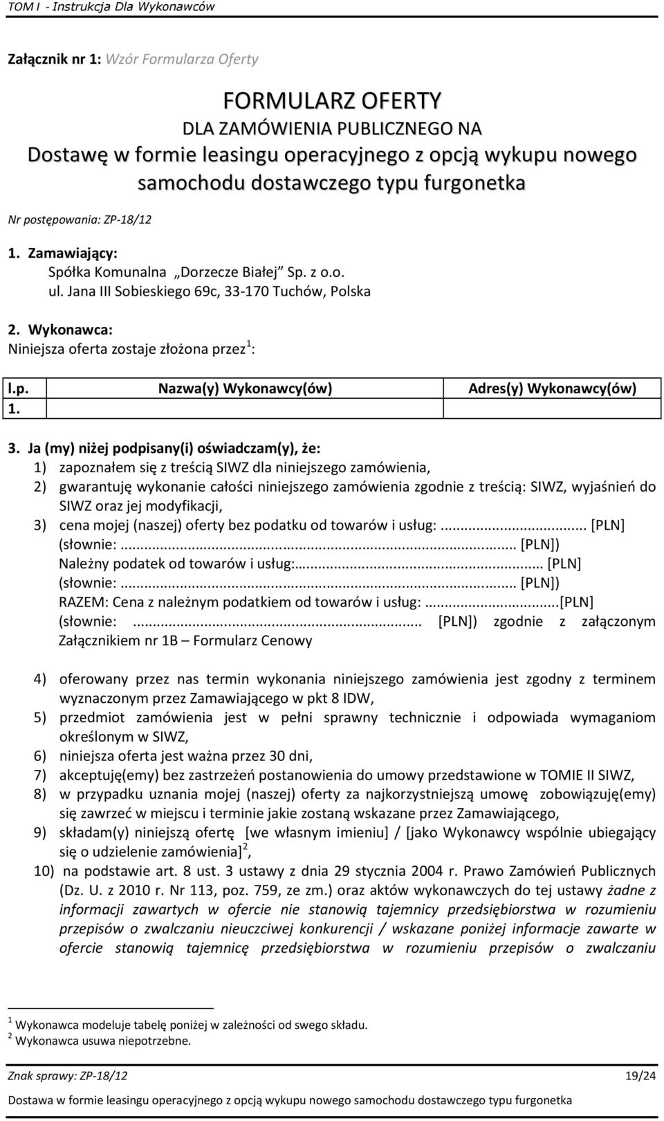 3. Ja (my) niżej podpisany(i) oświadczam(y), że: 1) zapoznałem się z treścią SIWZ dla niniejszego zamówienia, 2) gwarantuję wykonanie całości niniejszego zamówienia zgodnie z treścią: SIWZ, wyjaśnień