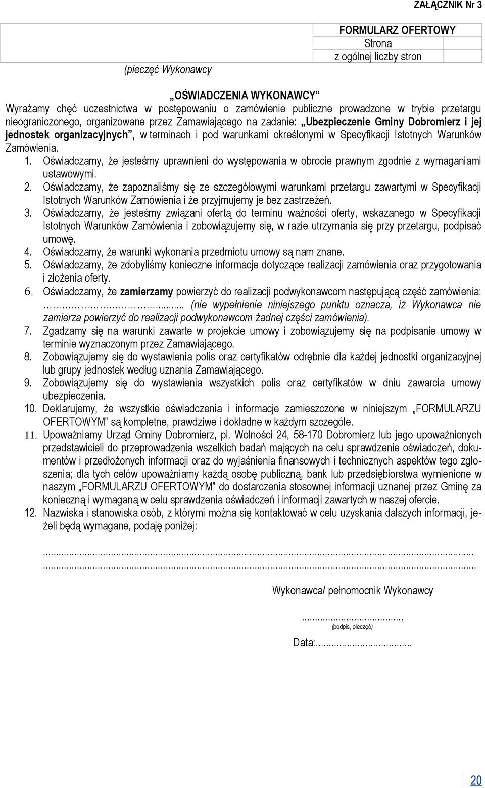 Istotnych Warunków Zamówienia. 1. Oświadczamy, że jesteśmy uprawnieni do występowania w obrocie prawnym zgodnie z wymaganiami ustawowymi. 2.