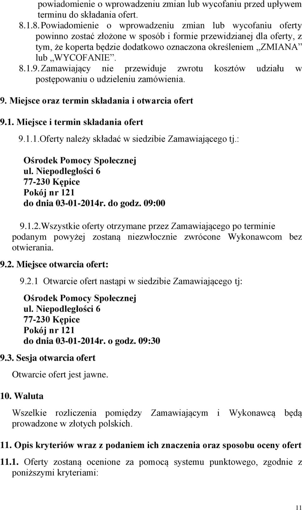 WYCOFANIE. 8.1.9. Zamawiający nie przewiduje zwrotu kosztów udziału w postępowaniu o udzieleniu zamówienia. 9. Miejsce oraz termin składania i otwarcia ofert 9.1. Miejsce i termin składania ofert 9.1.1.Oferty należy składać w siedzibie Zamawiającego tj.