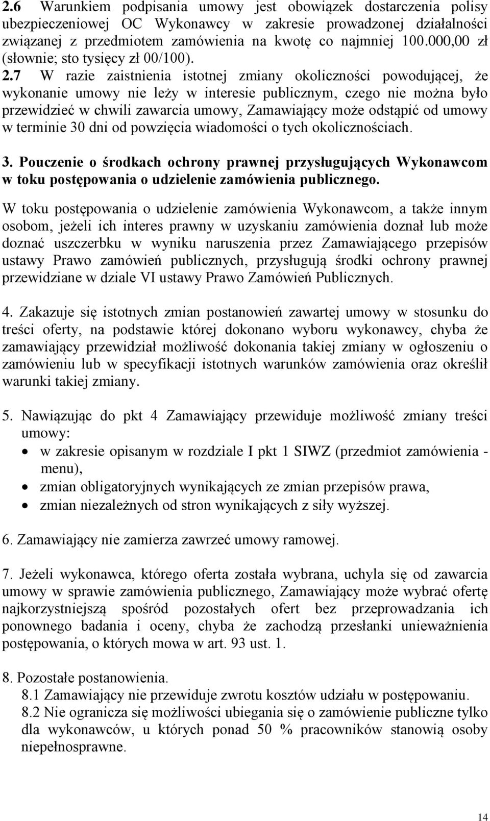 7 W razie zaistnienia istotnej zmiany okoliczności powodującej, że wykonanie umowy nie leży w interesie publicznym, czego nie można było przewidzieć w chwili zawarcia umowy, Zamawiający może odstąpić