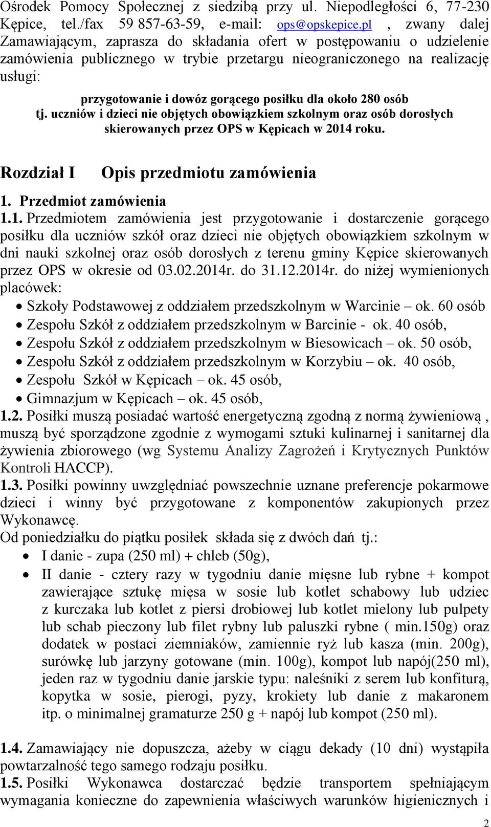 posiłku dla około 280 osób tj. uczniów i dzieci nie objętych obowiązkiem szkolnym oraz osób dorosłych skierowanych przez OPS w Kępicach w 2014 roku. Rozdział I Opis przedmiotu zamówienia 1.