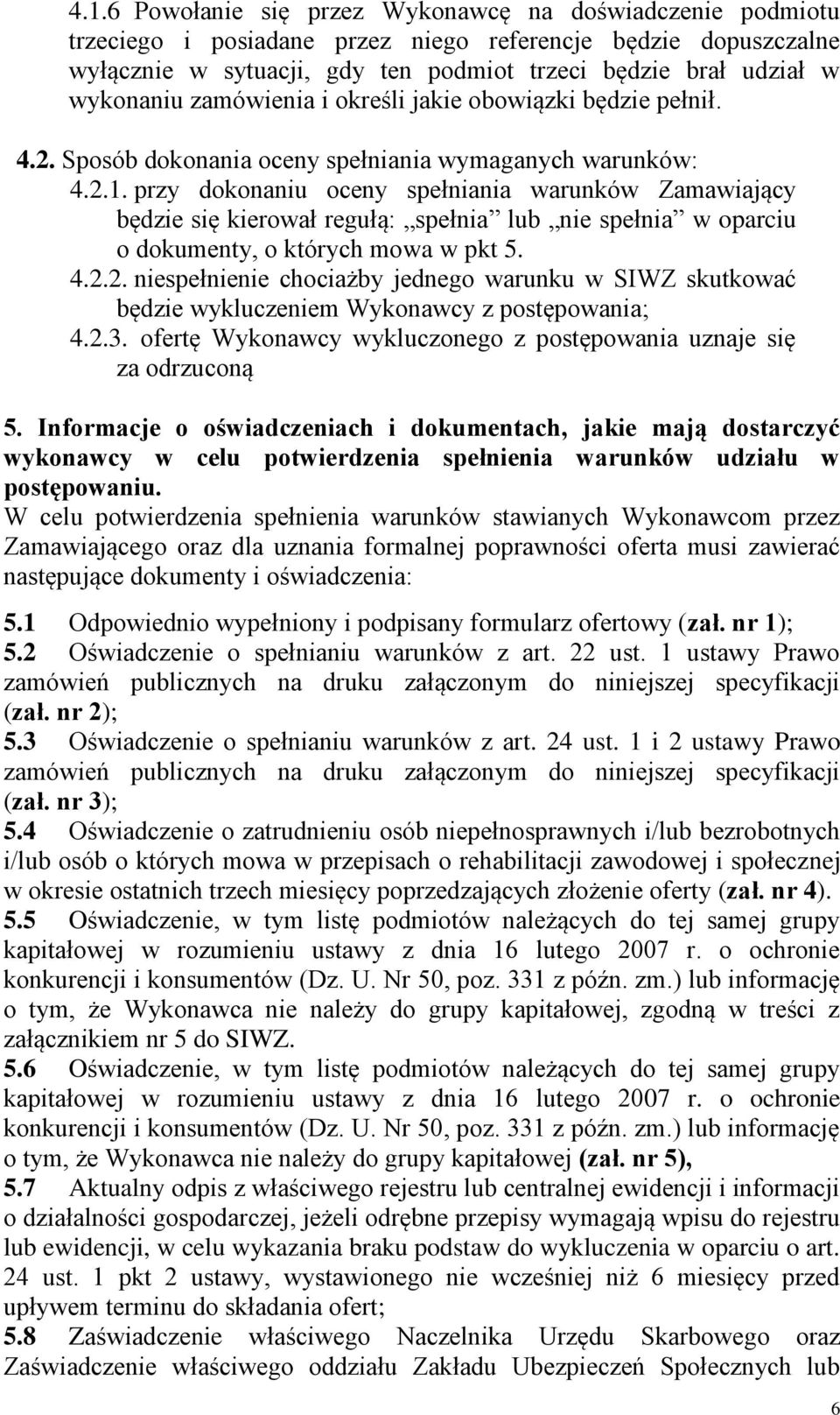 przy dokonaniu oceny spełniania warunków Zamawiający będzie się kierował regułą: spełnia lub nie spełnia w oparciu o dokumenty, o których mowa w pkt 5. 4.2.