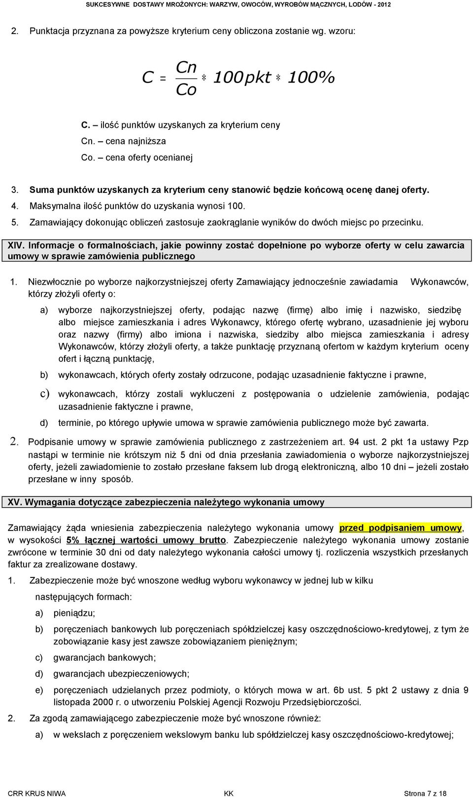 Zamawiający dokonując obliczeń zastosuje zaokrąglanie wyników do dwóch miejsc po przecinku. XIV.