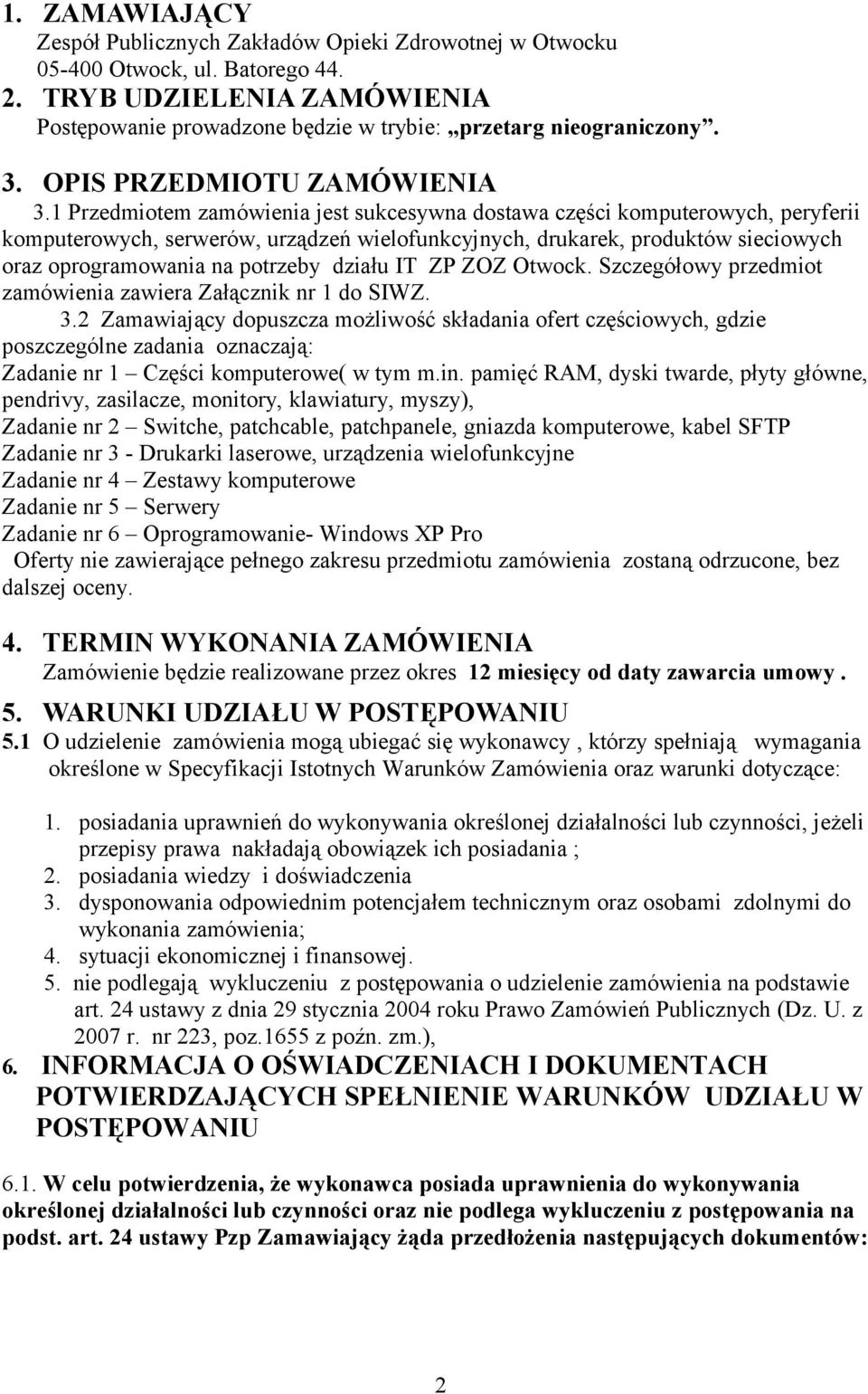 1 Przedmiotem zamówienia jest sukcesywna dostawa części komputerowych, peryferii komputerowych, serwerów, urządzeń wielofunkcyjnych, drukarek, produktów sieciowych oraz oprogramowania na potrzeby