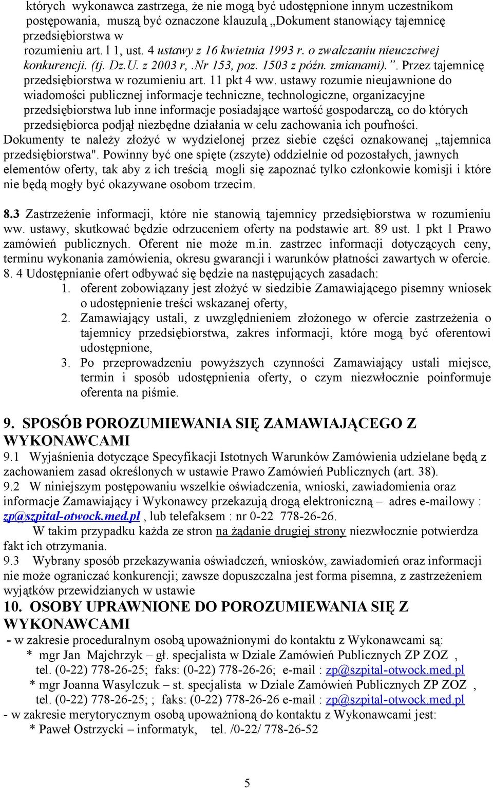 ustawy rozumie nieujawnione do wiadomości publicznej informacje techniczne, technologiczne, organizacyjne przedsiębiorstwa lub inne informacje posiadające wartość gospodarczą, co do których