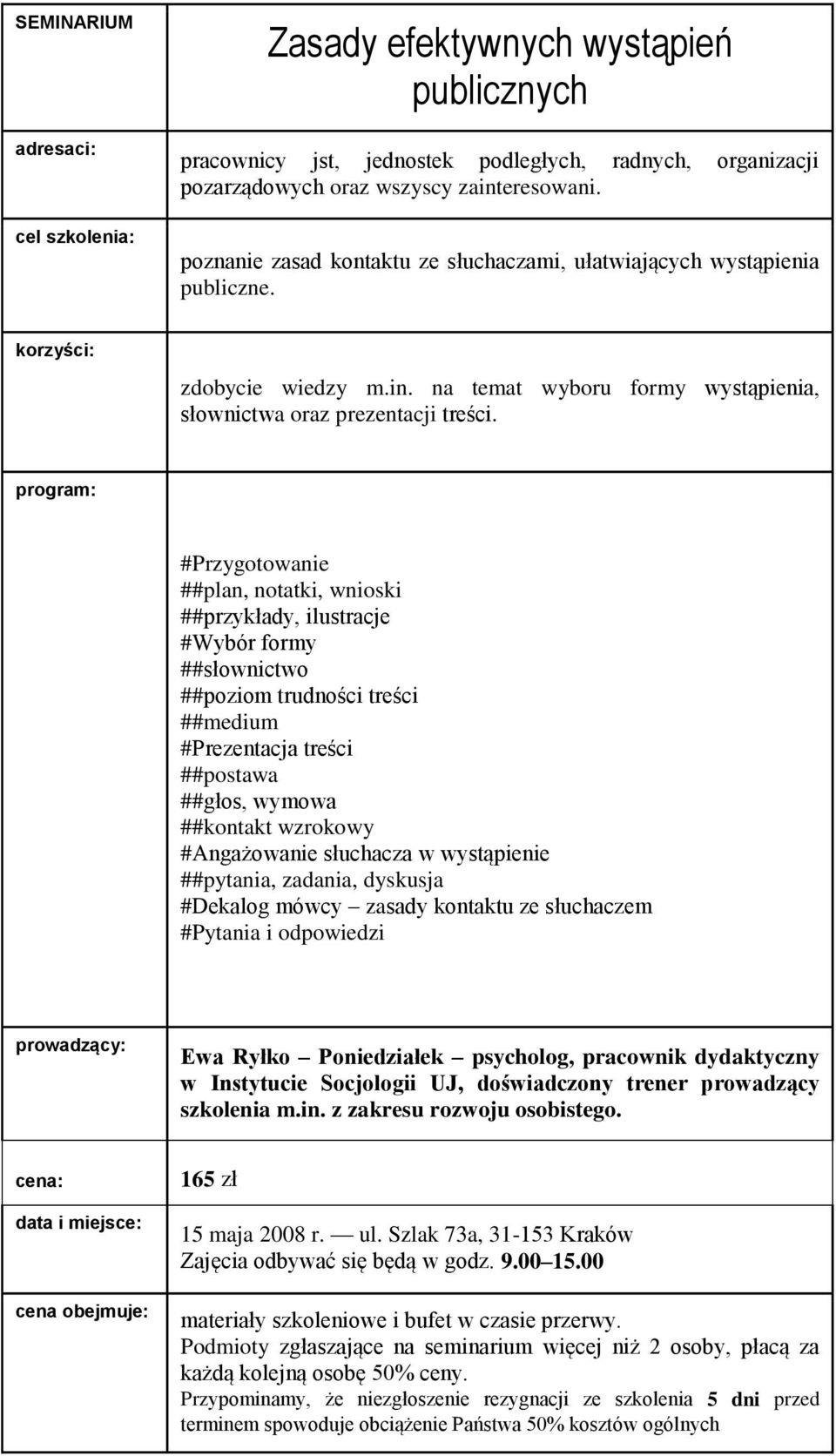 #Przygotowanie ##plan, notatki, wnioski ##przykłady, ilustracje #Wybór formy ##słownictwo ##poziom trudności treści ##medium #Prezentacja treści ##postawa ##głos, wymowa ##kontakt wzrokowy