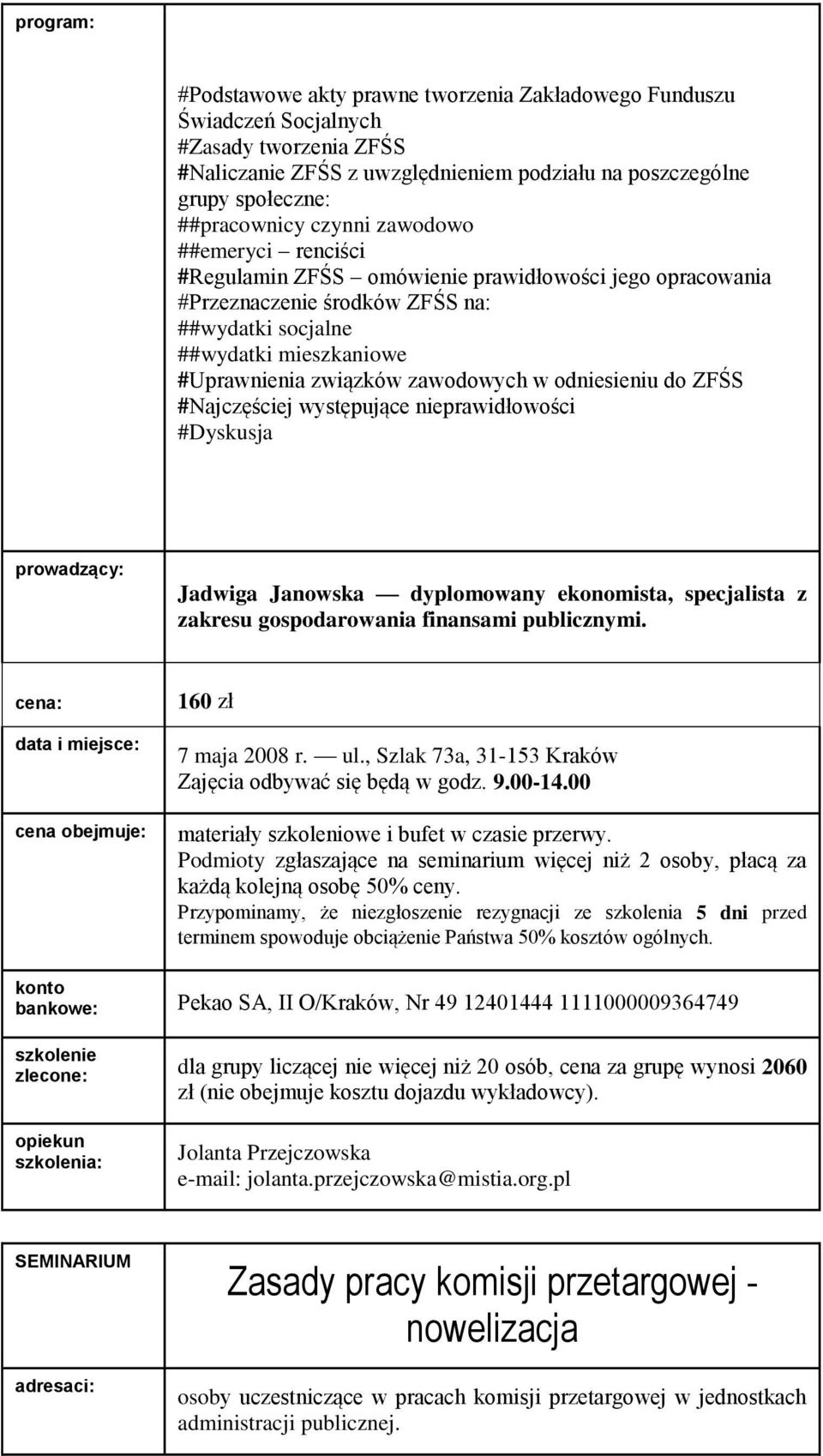 odniesieniu do ZFŚS #Najczęściej występujące nieprawidłowości #Dyskusja Jadwiga Janowska dyplomowany ekonomista, specjalista z zakresu gospodarowania finansami publicznymi. 160 zł 7 maja 2008 r. ul.