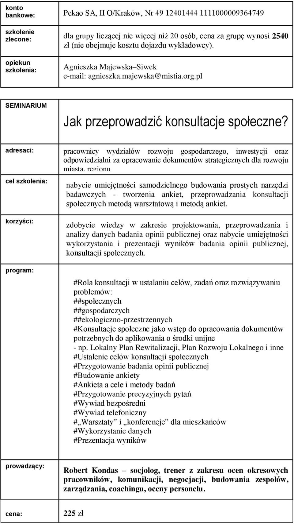 prostych narzędzi badawczych - tworzenia ankiet, przeprowadzania konsultacji społecznych metodą warsztatową i metodą ankiet.