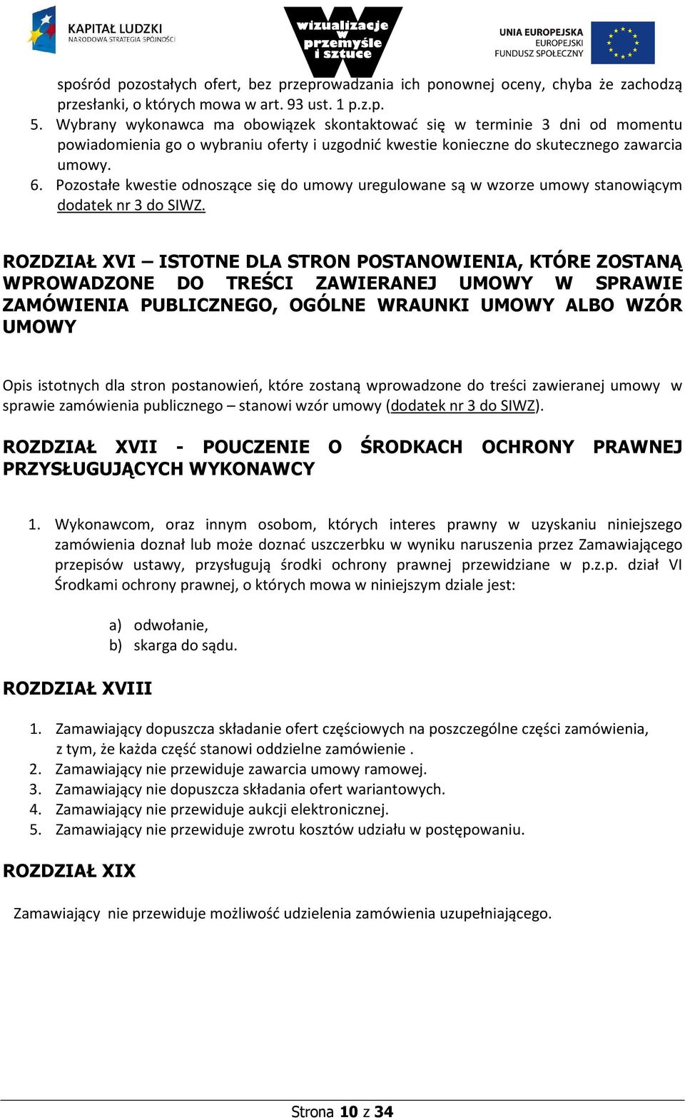 Pozostałe kwestie odnoszące się do umowy uregulowane są w wzorze umowy stanowiącym dodatek nr 3 do SIWZ.