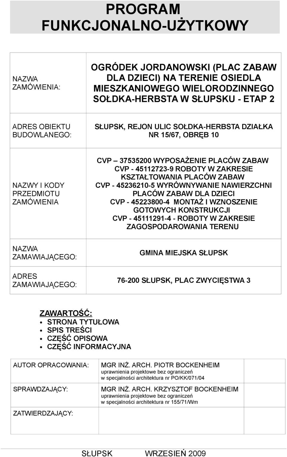 PLACÓW ZABAW CVP - 45236210-5 WYRÓWNYWANIE NAWIERZCHNI PLACÓW ZABAW DLA DZIECI CVP - 45223800-4 MONTAŻ I WZNOSZENIE GOTOWYCH KONSTRUKCJI CVP - 45111291-4 - ROBOTY W ZAKRESIE ZAGOSPODAROWANIA TERENU