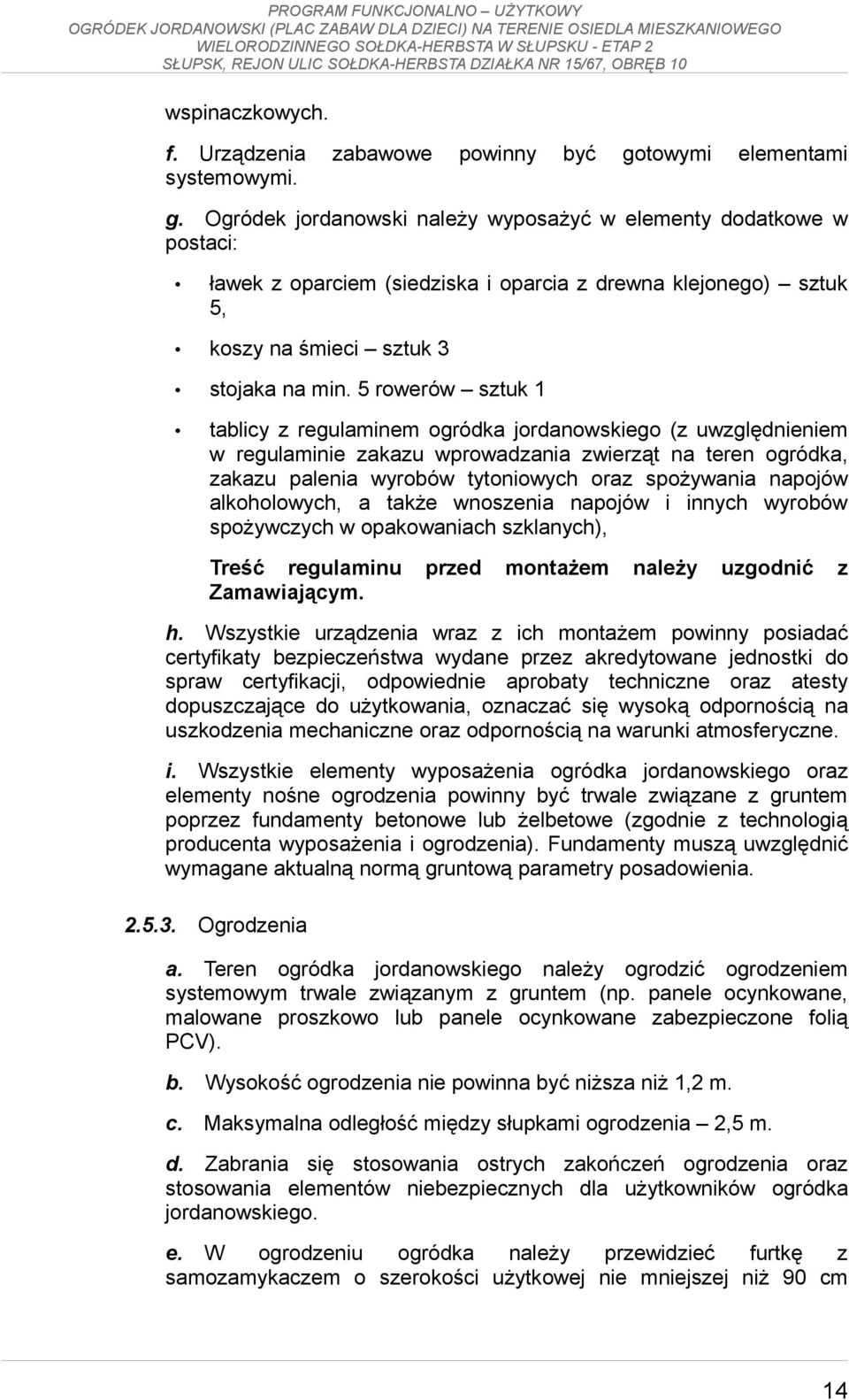 5 rowerów sztuk 1 tablicy z regulaminem ogródka jordanowskiego (z uwzględnieniem w regulaminie zakazu wprowadzania zwierząt na teren ogródka, zakazu palenia wyrobów tytoniowych oraz spożywania