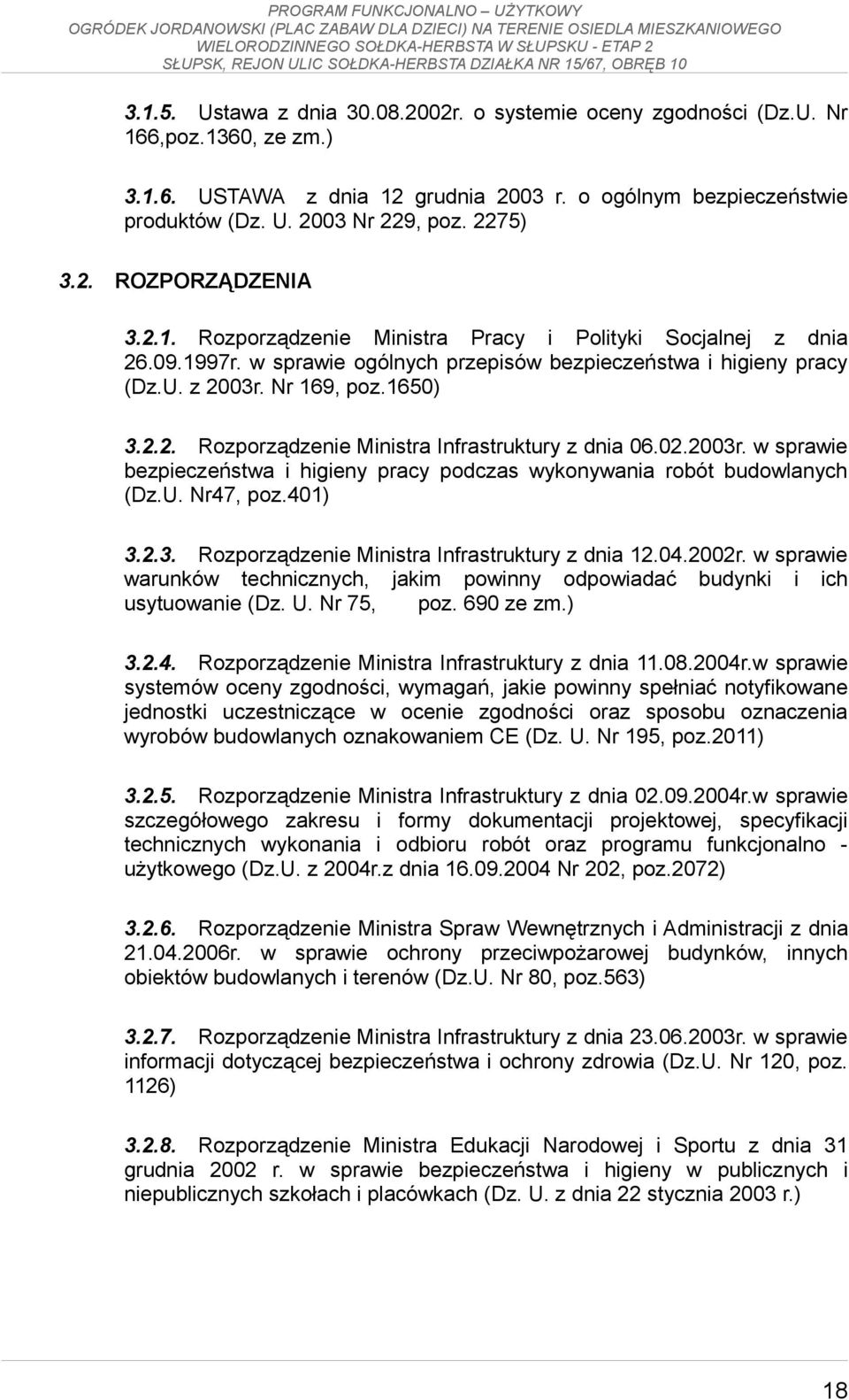 2.2. Rozporządzenie Ministra Infrastruktury z dnia 06.02.2003r. w sprawie bezpieczeństwa i higieny pracy podczas wykonywania robót budowlanych (Dz.U. Nr47, poz.401) 3.2.3. Rozporządzenie Ministra Infrastruktury z dnia 12.