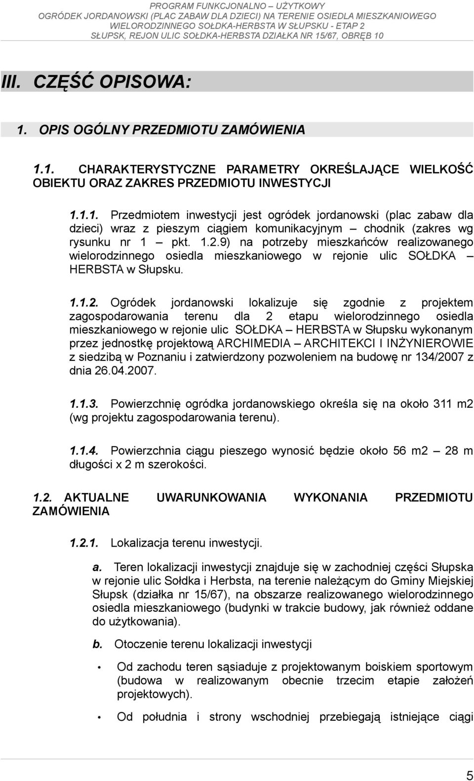 zagospodarowania terenu dla 2 etapu wielorodzinnego osiedla mieszkaniowego w rejonie ulic SOŁDKA HERBSTA w Słupsku wykonanym przez jednostkę projektową ARCHIMEDIA ARCHITEKCI I INŻYNIEROWIE z siedzibą