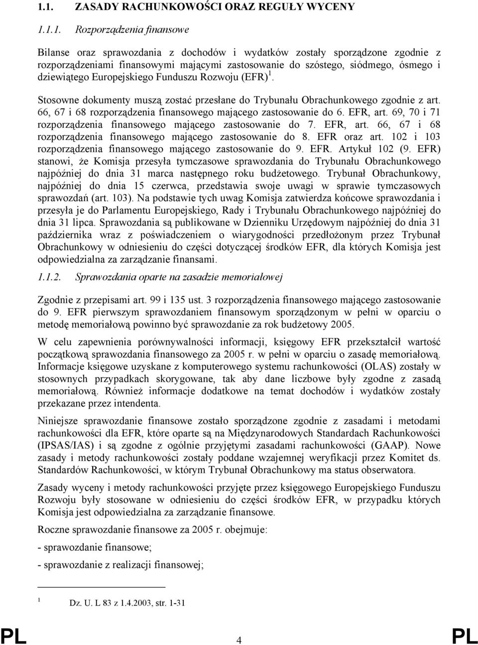 66, 67 i 68 rozporządzenia finansowego mającego zastosowanie do 6. EFR, art. 69, 70 i 71 rozporządzenia finansowego mającego zastosowanie do 7. EFR, art. 66, 67 i 68 rozporządzenia finansowego mającego zastosowanie do 8.