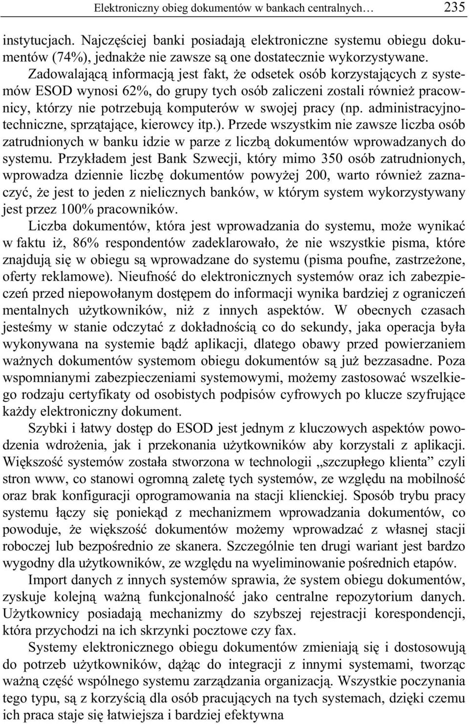 administracyjnotechniczne, sprz taj ce, kierowcy itp.). Przede wszystkim nie zawsze liczba osób zatrudnionych w banku idzie w parze z liczb dokumentów wprowadzanych do systemu.