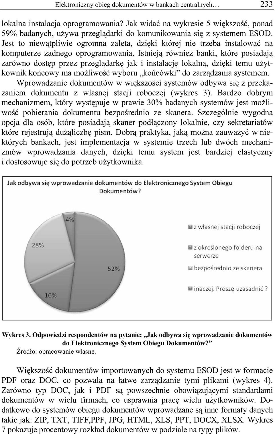 Istniej równie banki, które posiadaj zarówno dost p przez przegl dark jak i instalacj lokaln, dzi ki temu u ytkownik ko cowy ma mo liwo wyboru ko cówki do zarz dzania systemem.