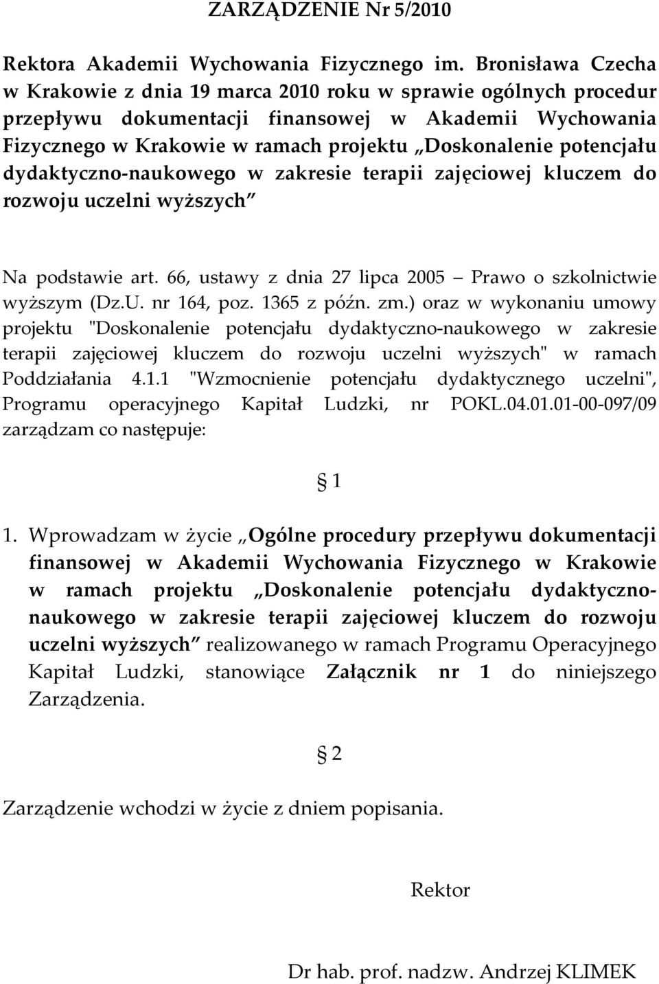 potencjału dydaktyczno naukowego w zakresie terapii zajęciowej kluczem do rozwoju uczelni wyższych Na podstawie art. 66, ustawy z dnia 27 lipca 2005 Prawo o szkolnictwie wyższym (Dz.U. nr 164, poz.