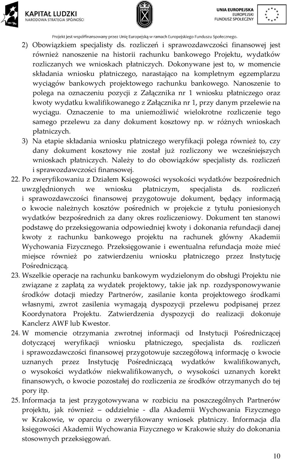 Nanoszenie to polega na oznaczeniu pozycji z Załącznika nr 1 wniosku płatniczego oraz kwoty wydatku kwalifikowanego z Załącznika nr 1, przy danym przelewie na wyciągu.