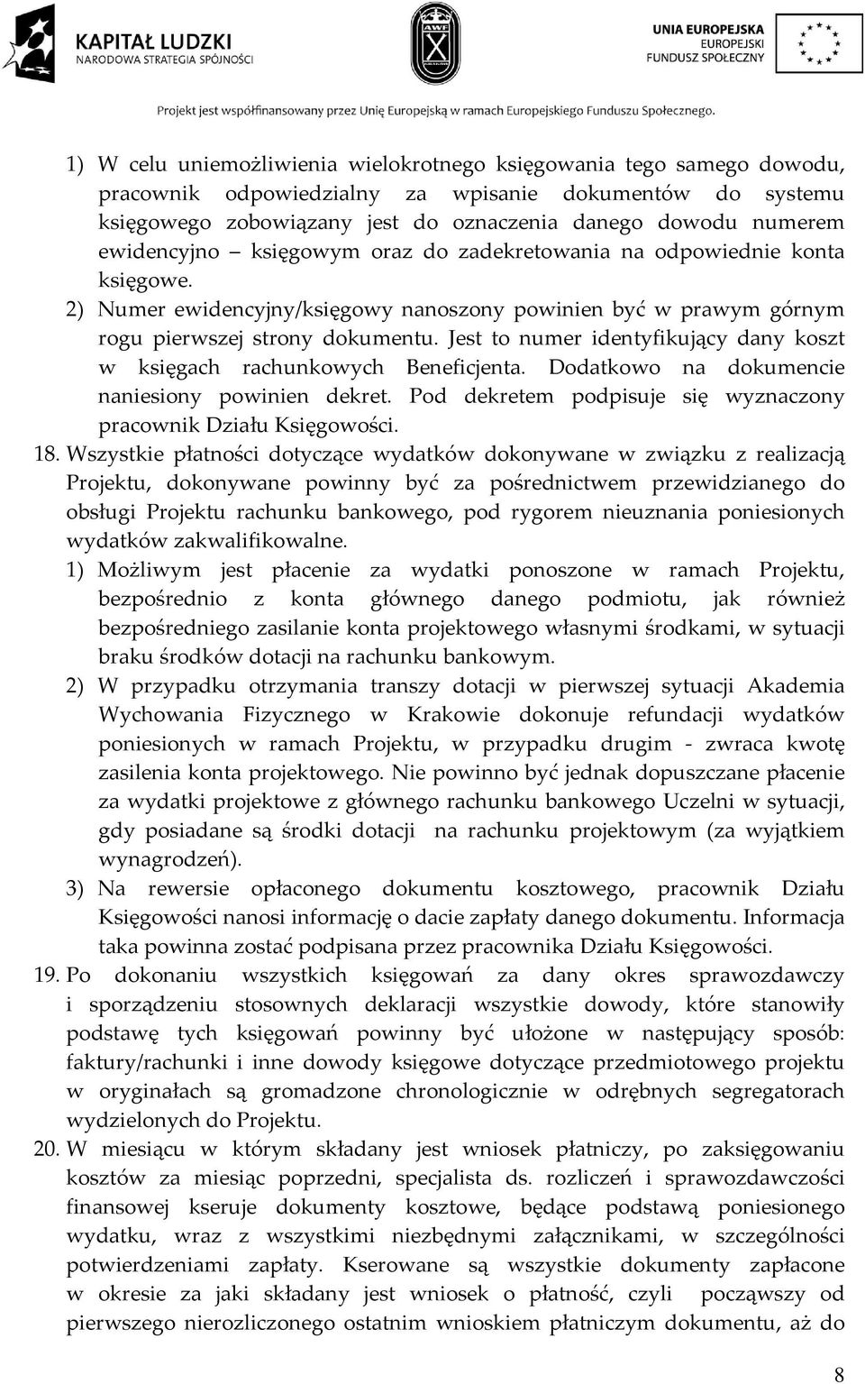 Jest to numer identyfikujący dany koszt w księgach rachunkowych Beneficjenta. Dodatkowo na dokumencie naniesiony powinien dekret. Pod dekretem podpisuje się wyznaczony pracownik Działu Księgowości.