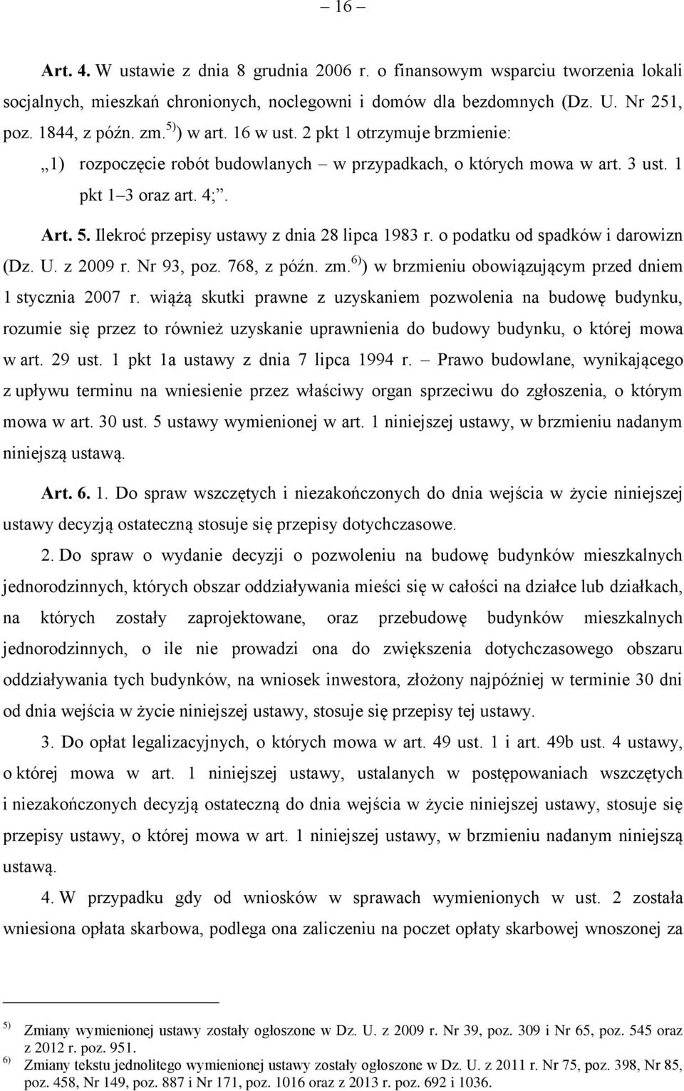 Ilekroć przepisy ustawy z dnia 28 lipca 1983 r. o podatku od spadków i darowizn (Dz. U. z 2009 r. Nr 93, poz. 768, z późn. zm. 6) ) w brzmieniu obowiązującym przed dniem 1 stycznia 2007 r.