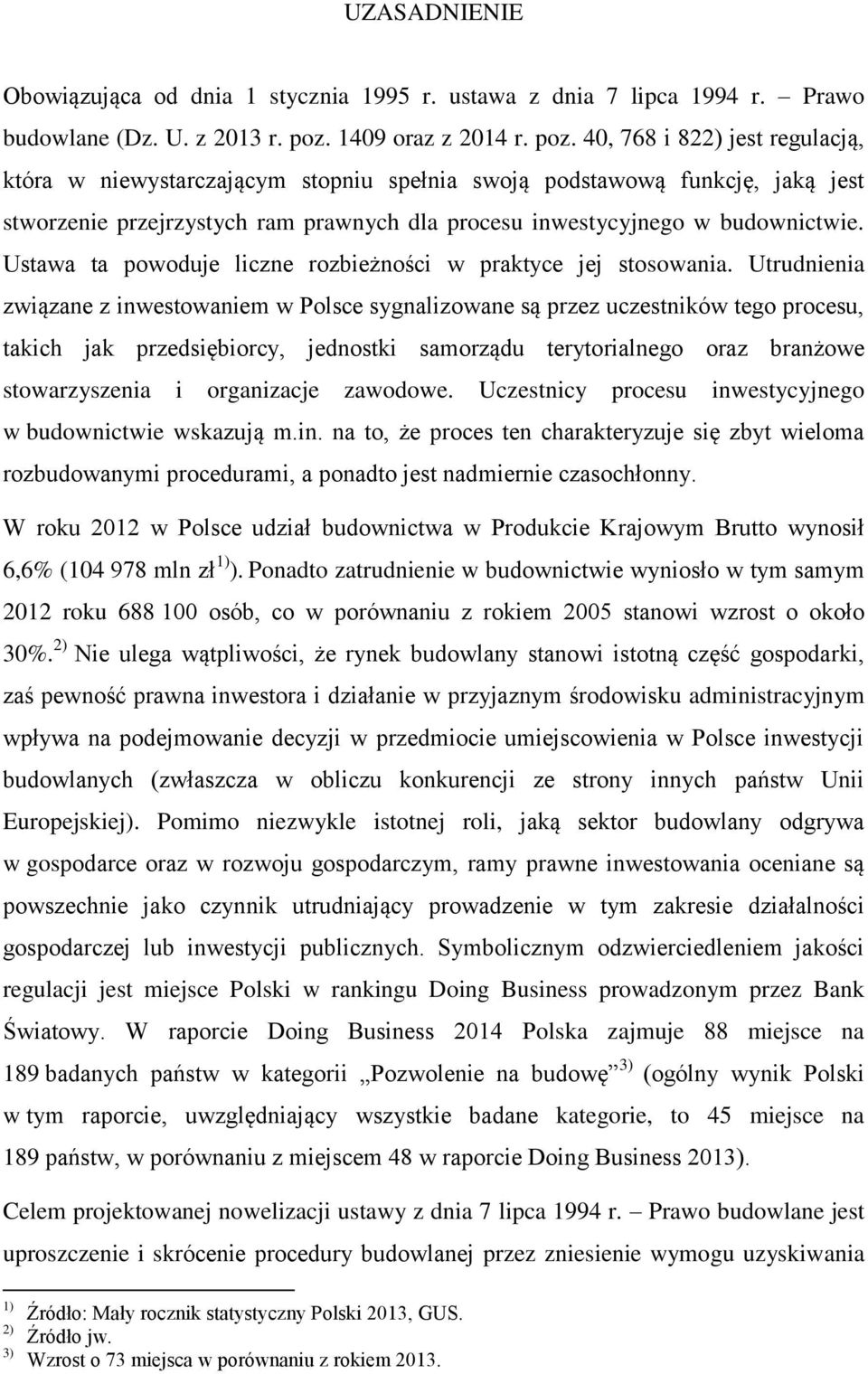 40, 768 i 822) jest regulacją, która w niewystarczającym stopniu spełnia swoją podstawową funkcję, jaką jest stworzenie przejrzystych ram prawnych dla procesu inwestycyjnego w budownictwie.