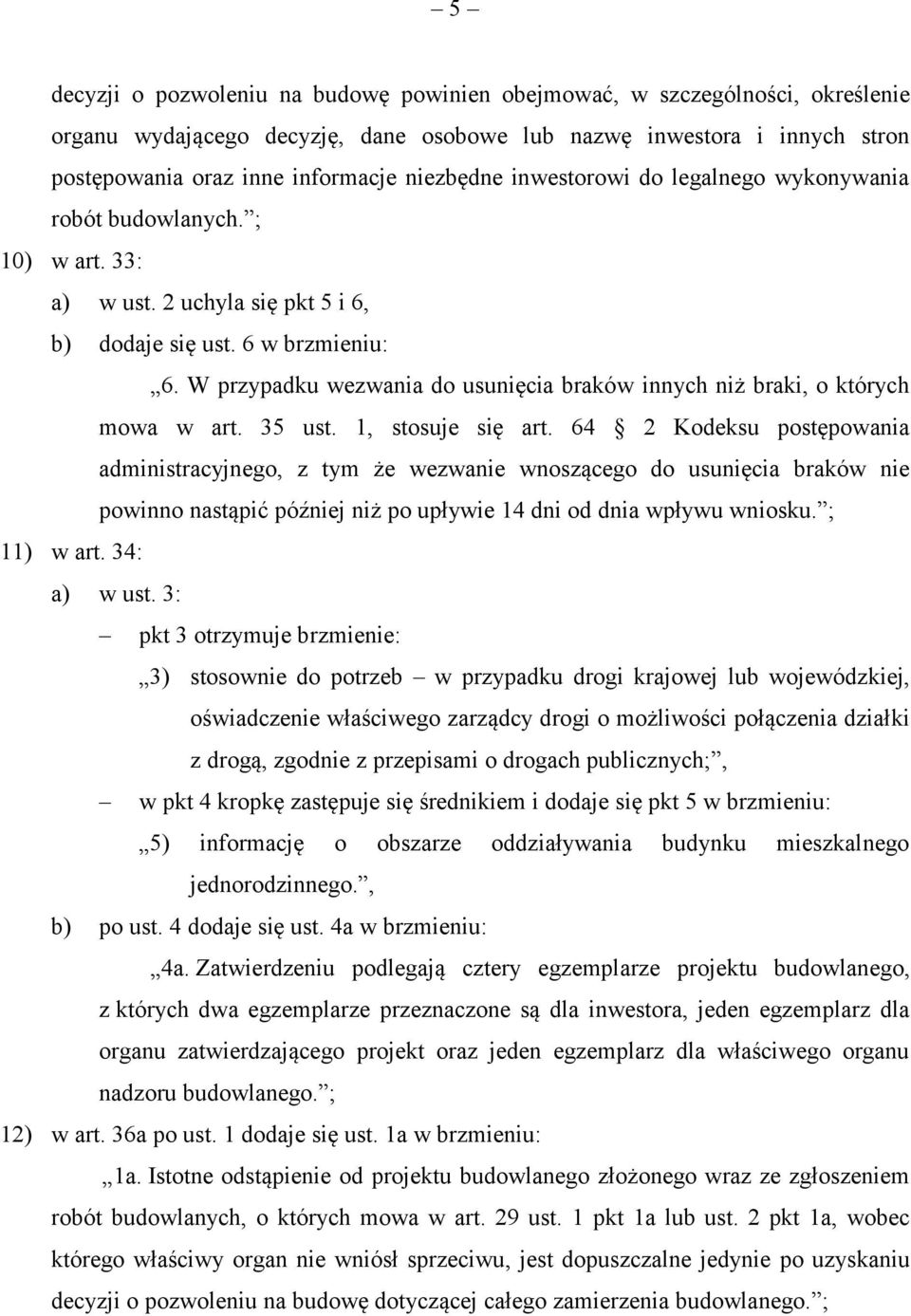 W przypadku wezwania do usunięcia braków innych niż braki, o których mowa w art. 35 ust. 1, stosuje się art.