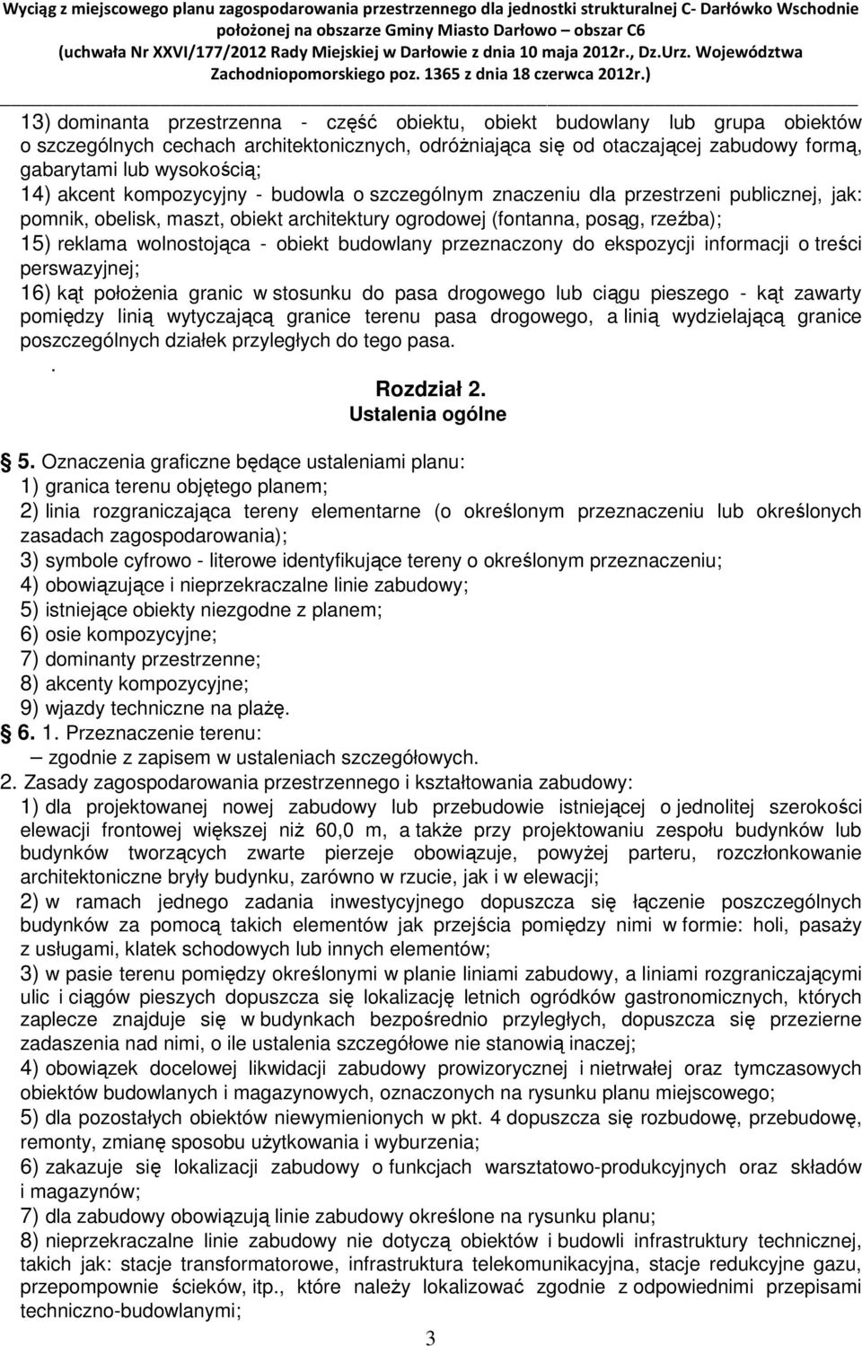 obiekt budowlany przeznaczony do ekspozycji informacji o treści perswazyjnej; 16) kąt połoŝenia granic w stosunku do pasa drogowego lub ciągu pieszego - kąt zawarty pomiędzy linią wytyczającą granice