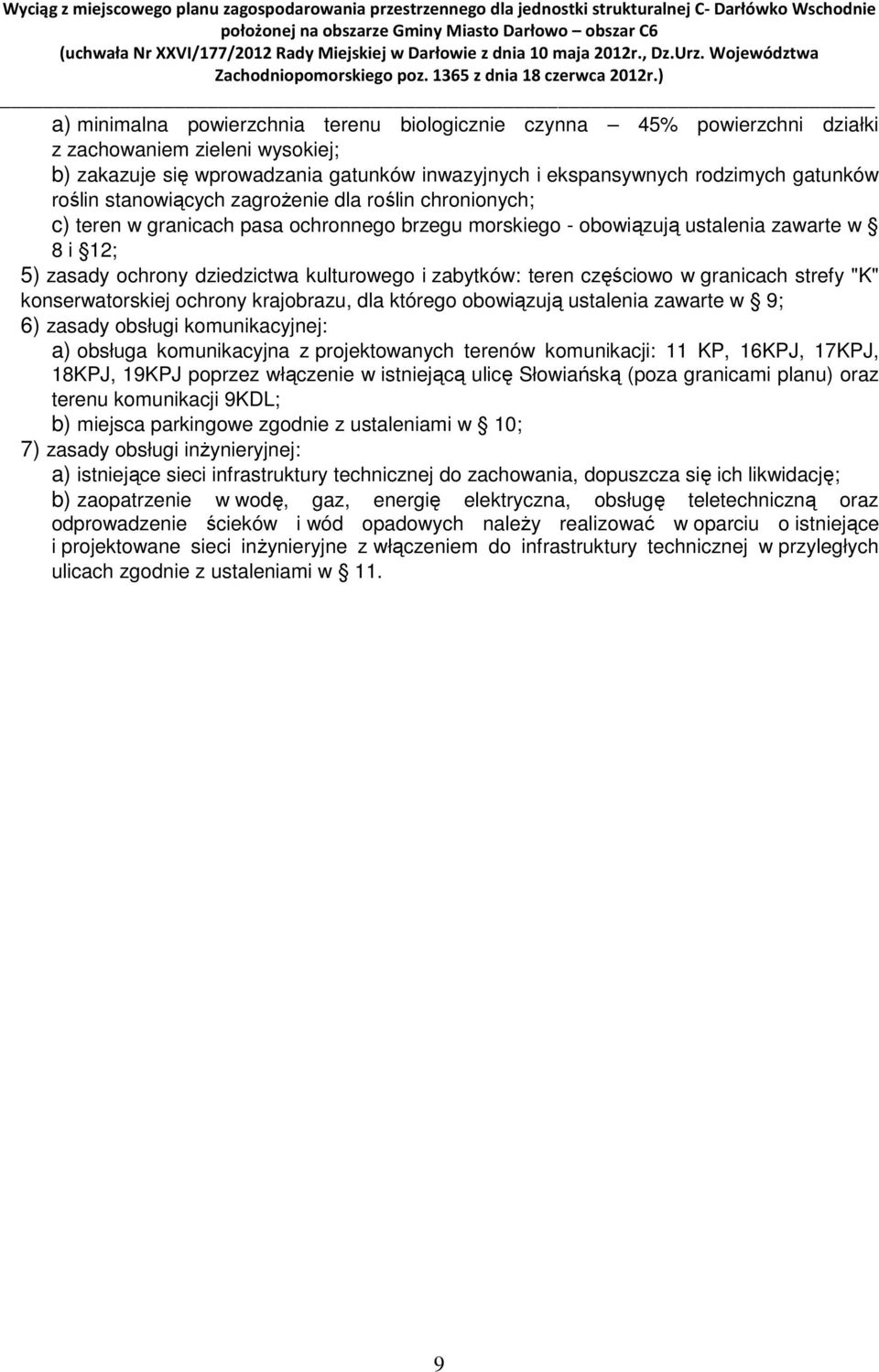 zabytków: teren częściowo w granicach strefy "K" konserwatorskiej ochrony krajobrazu, dla którego obowiązują ustalenia zawarte w 9; 6) zasady obsługi komunikacyjnej: a) obsługa komunikacyjna z