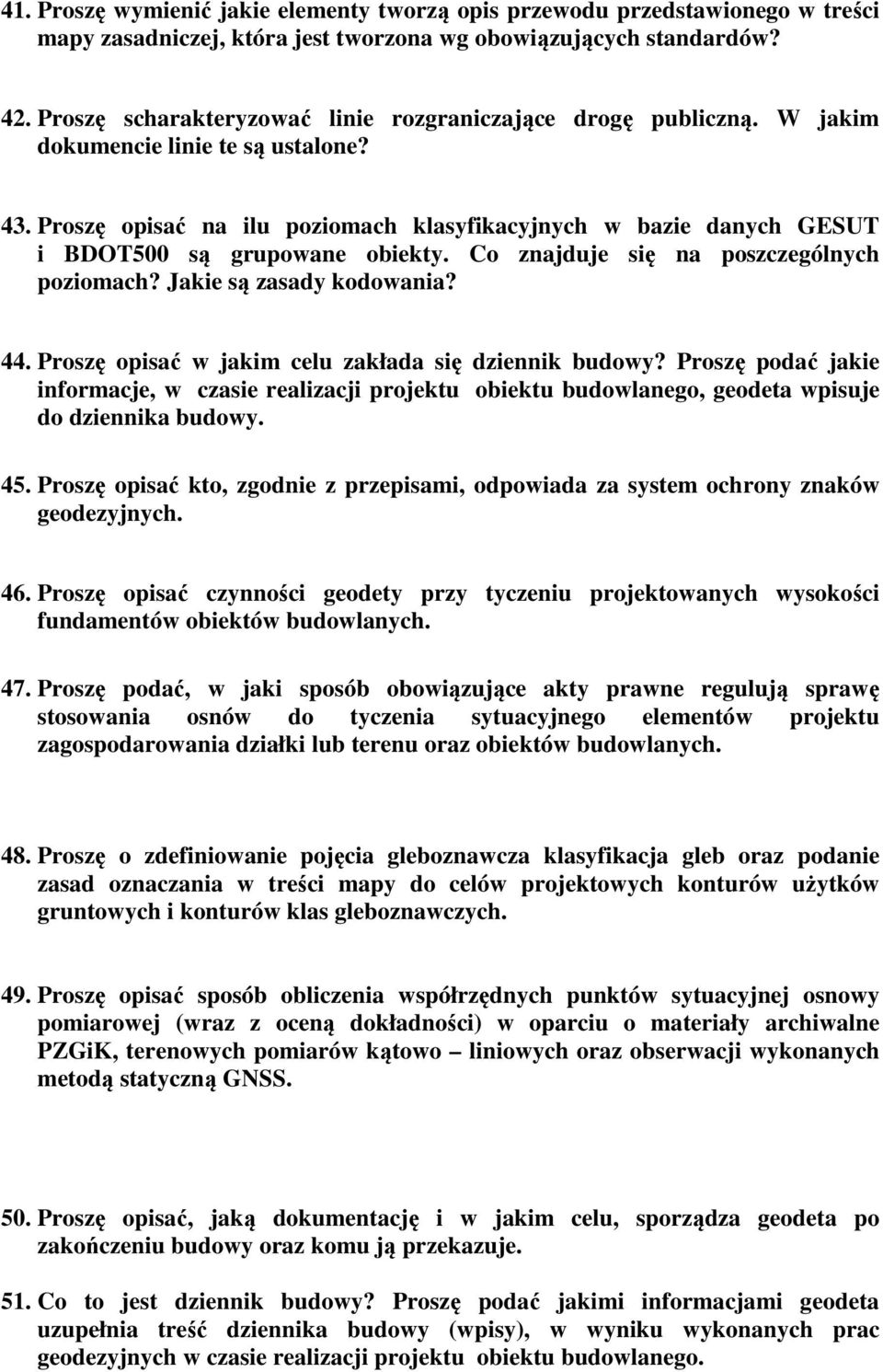 Proszę opisać na ilu poziomach klasyfikacyjnych w bazie danych GESUT i BDOT500 są grupowane obiekty. Co znajduje się na poszczególnych poziomach? Jakie są zasady kodowania? 44.