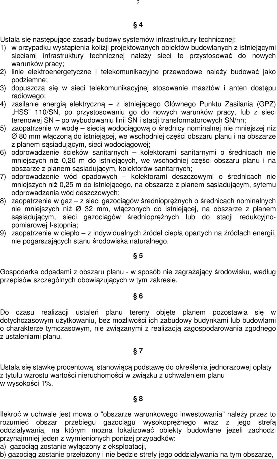 stosowanie masztów i anten dostępu radiowego; 4) zasilanie energią elektryczną z istniejącego Głównego Punktu Zasilania (GPZ) HSS 110/SN, po przystosowaniu go do nowych warunków pracy, lub z sieci