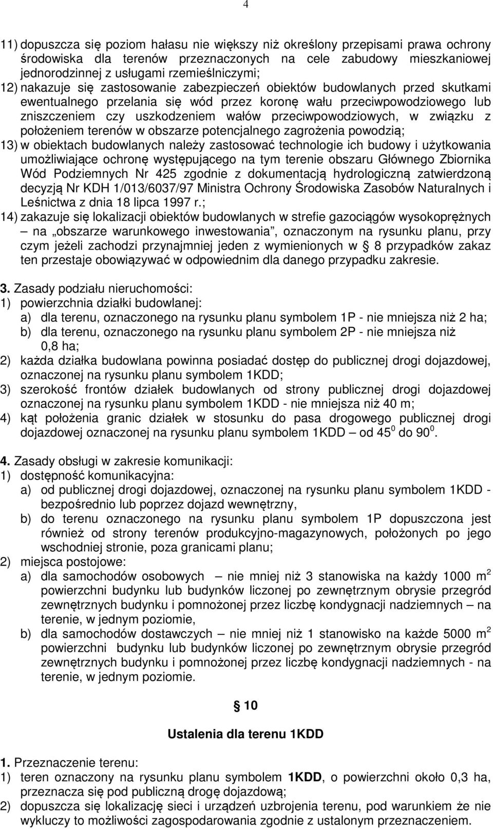 przeciwpowodziowych, w związku z położeniem terenów w obszarze potencjalnego zagrożenia powodzią; 13) w obiektach budowlanych należy zastosować technologie ich budowy i użytkowania umożliwiające