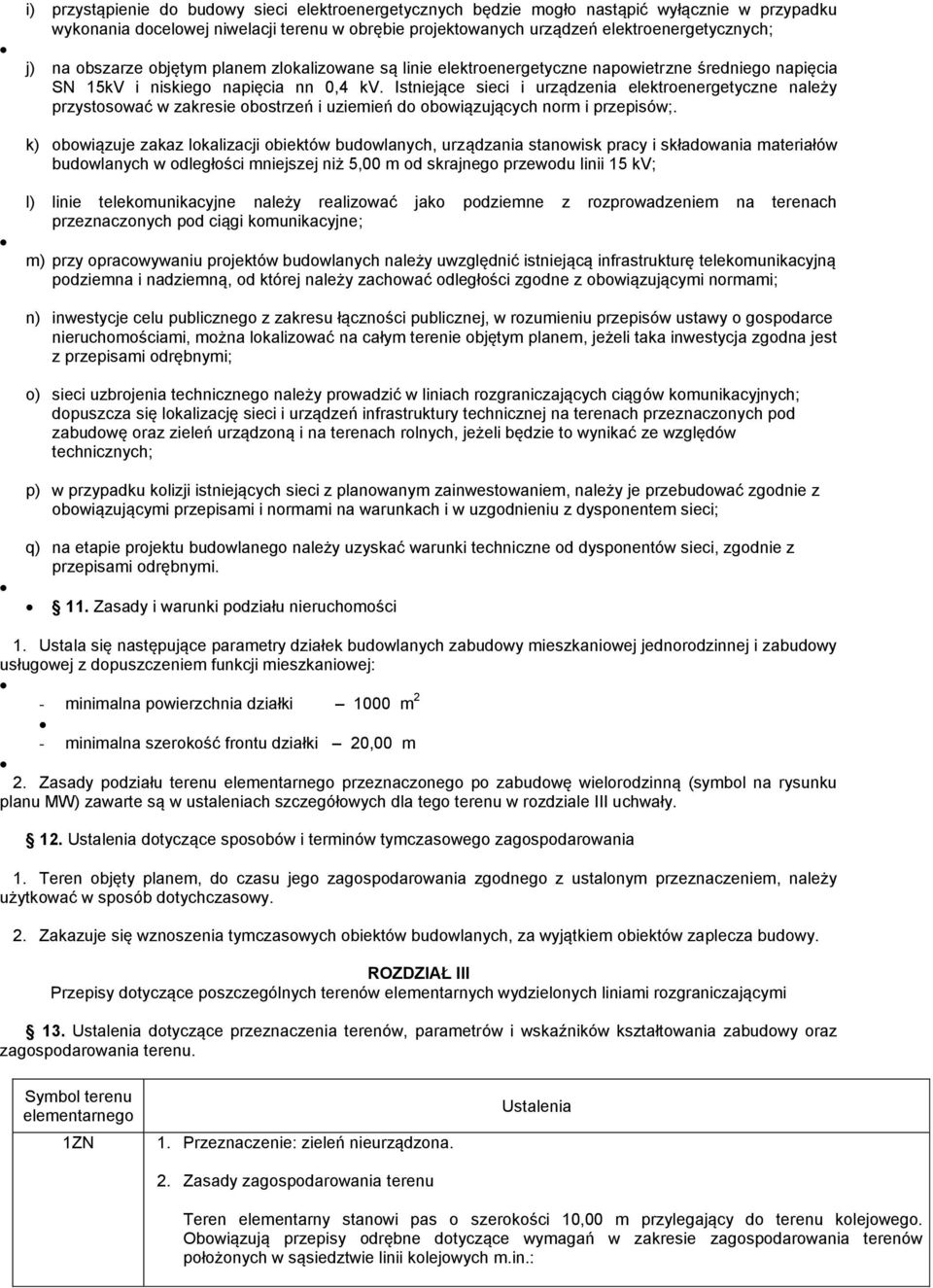 Istniejące sieci i urządzenia elektroenergetyczne należy przystosować w zakresie obostrzeń i uziemień do obowiązujących norm i przepisów;.