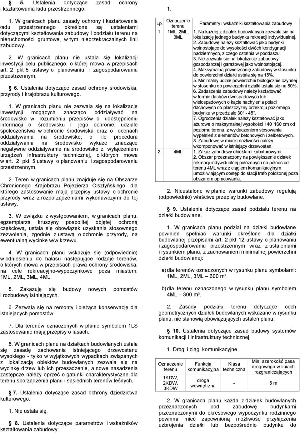 linii zabudowy. 2. W granicach planu nie ustala się lokalizacji inwestycji celu publicznego, o której mowa w przepisach art. 2 pkt 5 ustawy o planowaniu i zagospodarowaniu przestrzennym. 6.