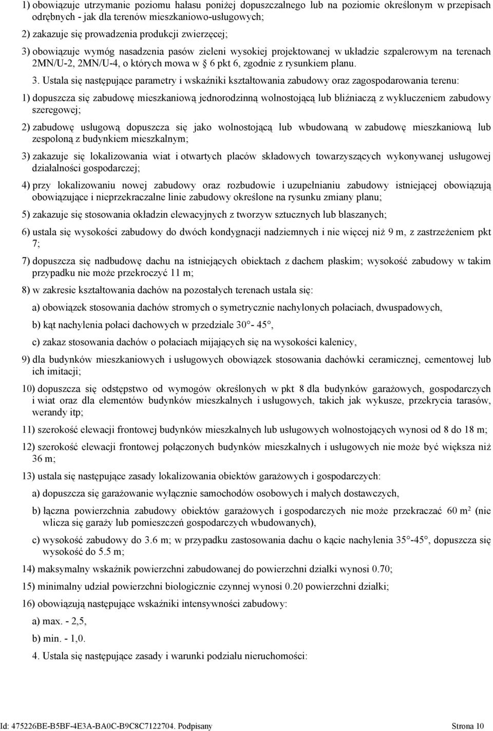 obowiązuje wymóg nasadzenia pasów zieleni wysokiej projektowanej w układzie szpalerowym na terenach 2MN/U-2, 2MN/U-4, o których mowa w 6 pkt 6, zgodnie z rysunkiem planu. 3.