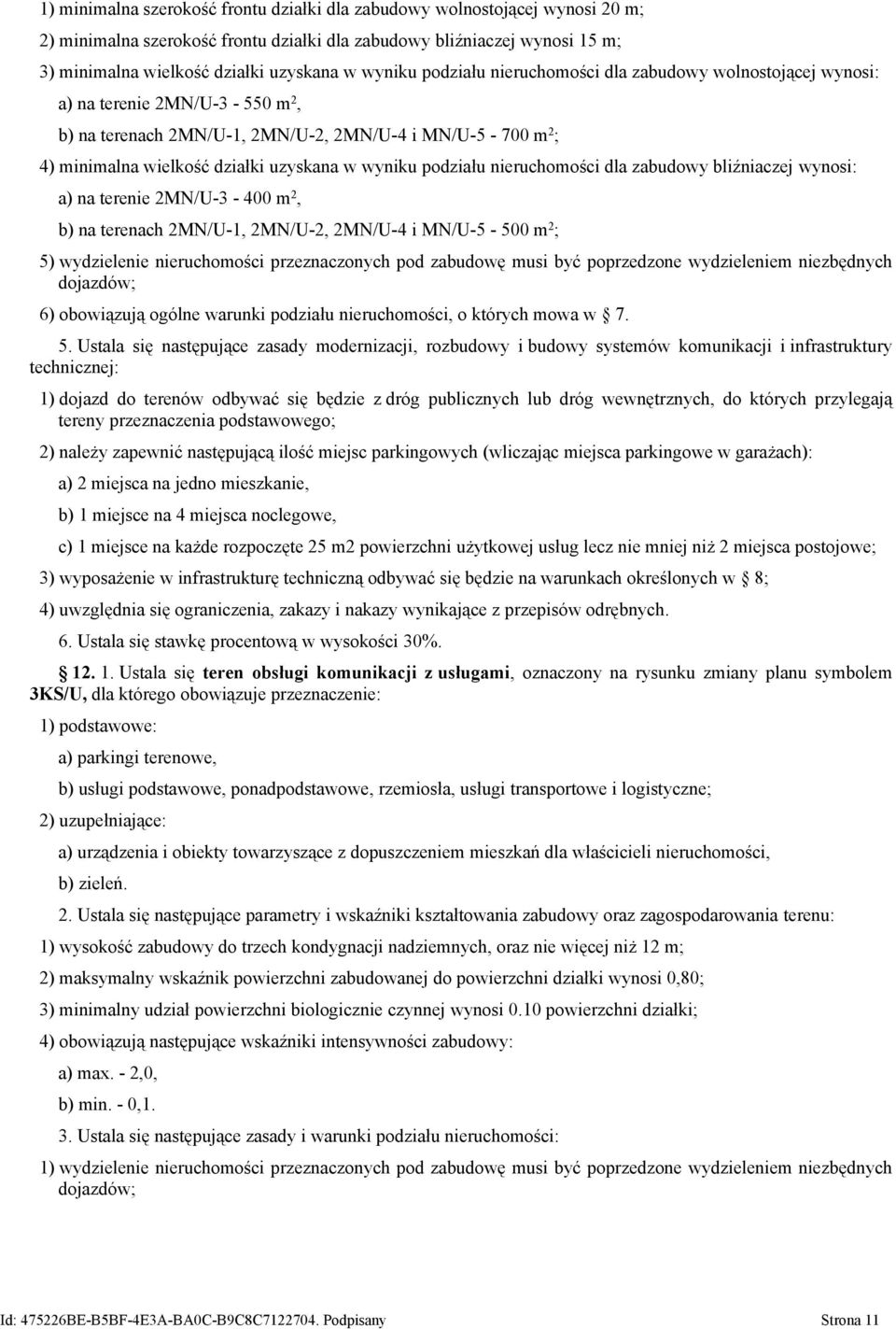 wyniku podziału nieruchomości dla zabudowy bliźniaczej wynosi: a) na terenie 2MN/U-3-400 m 2, b) na terenach 2MN/U-1, 2MN/U-2, 2MN/U-4 i MN/U-5-500 m 2 ; 5) wydzielenie nieruchomości przeznaczonych